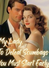 My Lady, To Defeat Scumbags You Must Start Early