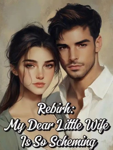 Rebirth My Dear Little Wife Is So Scheming