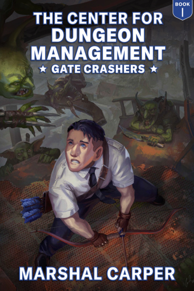 The Center for Dungeon Management, Book 1: Gate Crashers [LitRPG, 5x Chapter Releases Weekly!]